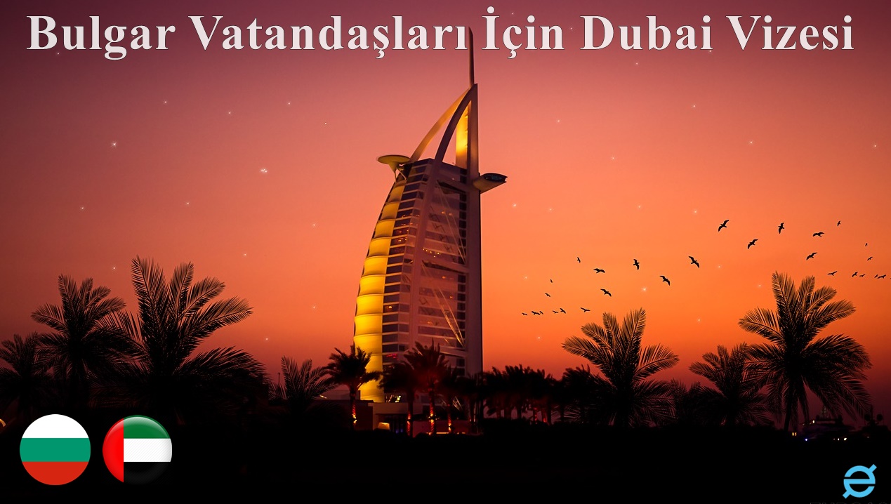 bulgar vatandaşları için dubai vizesi